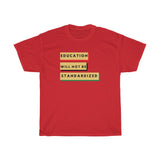 Education Will Not Be Standardized Unisex Heavy Cotton Tee