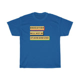 Education Will Not Be Standardized Unisex Heavy Cotton Tee