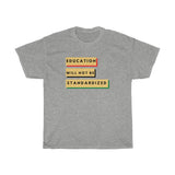 Education Will Not Be Standardized Unisex Heavy Cotton Tee