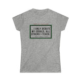 I Only Debate My Equals Women's Tee