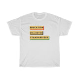 Education Will Not Be Standardized Unisex Heavy Cotton Tee