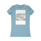ShowYourWork Women's Favorite Tee
