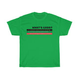 What's Good Heavy Cotton Tee