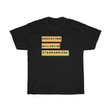 Education Will Not Be Standardized Unisex Heavy Cotton Tee
